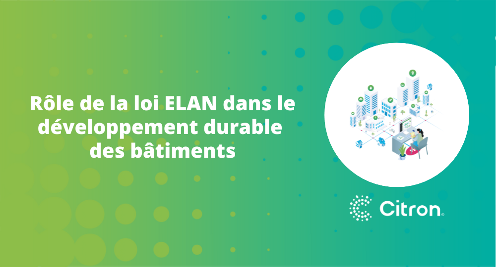 Rôle de la loi ELAN dans le développement durable des bâtiments