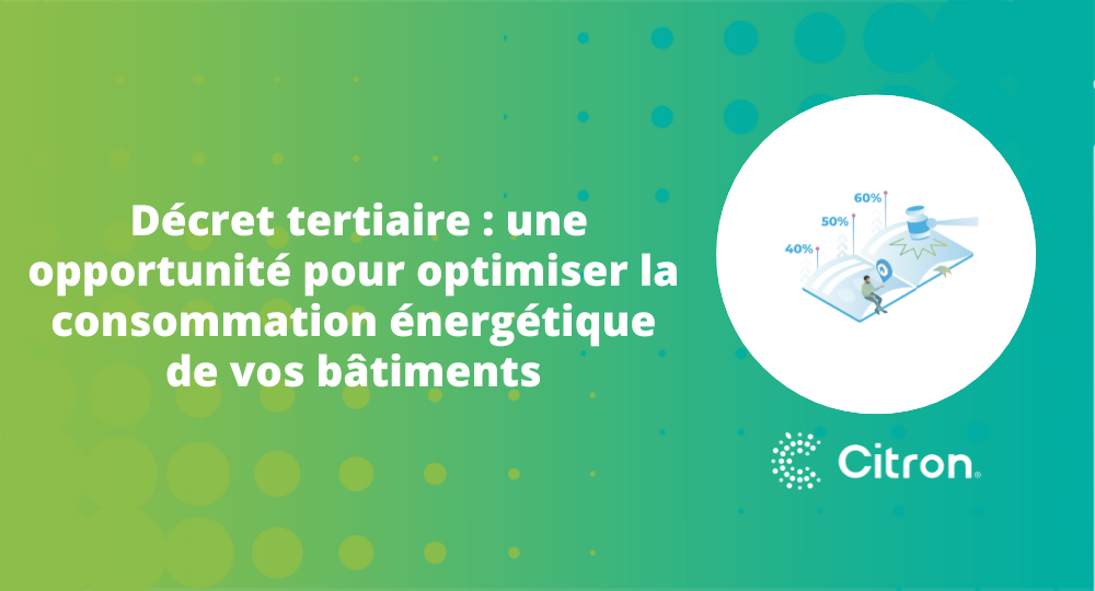 Décret tertiaire : une opportunité pour optimiser la consommation énergétique de vos bâtiments.