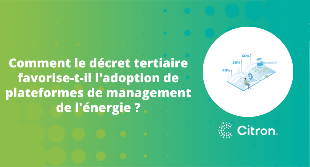 Comment le Décret Tertiaire favorise-t-il l’adoption de plateformes de management de l’énergie