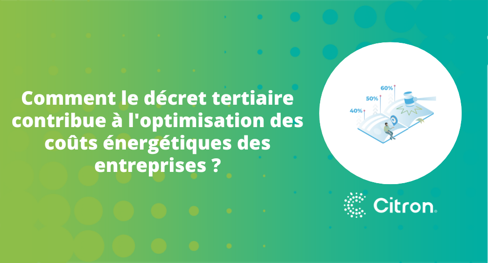 Comment le décret tertiaire contribue à l'optimisation des coûts énergétiques des entreprises ?