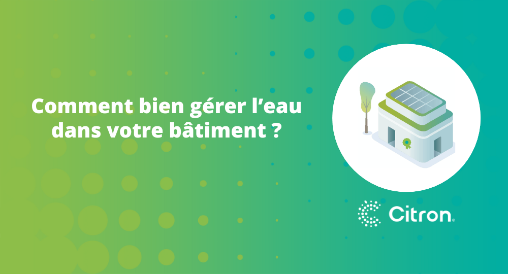 Comment bien gérer l’eau dans votre bâtiment